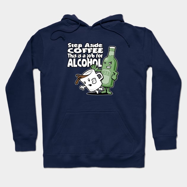 Step Aside Coffee, This Is a Job for Alcohol Hoodie by robotface